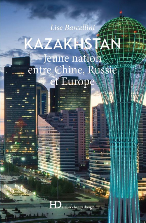 Couverture ebook de Kazakhstan, jeune nation entre Chine, Russie et Europe, de Lise Barcellini