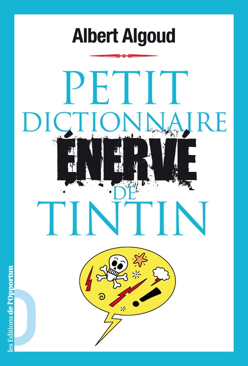 Couverture ebook de Petit dictionnaire énervé de Tintin, de Albert Algoud