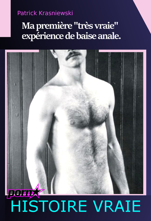 Couverture ebook de Ma première "très vraie" expérience de baise anale [Histoire Vraie], de Patrick Krasniewski