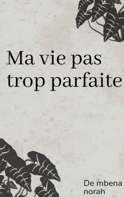 ebook cover of Ma vie pas trop parfaite, by Norah Mbena