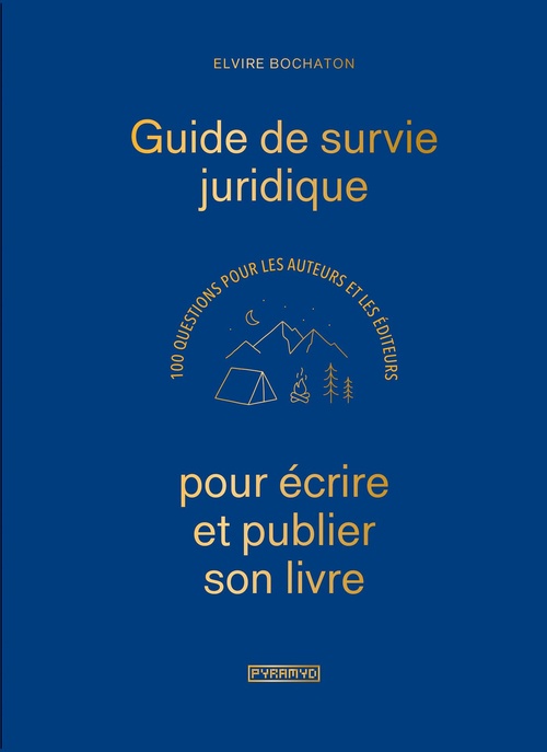 ebook cover of Guide de survie juridique pour écrire et publier son livre : 100 questions pour les auteurs et les éditeurs, by Elvire Bochaton
