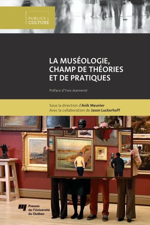 Couverture ebook de La muséologie, champ de théories et de pratiques, de Jason Luckerhoff, Anik Meunier