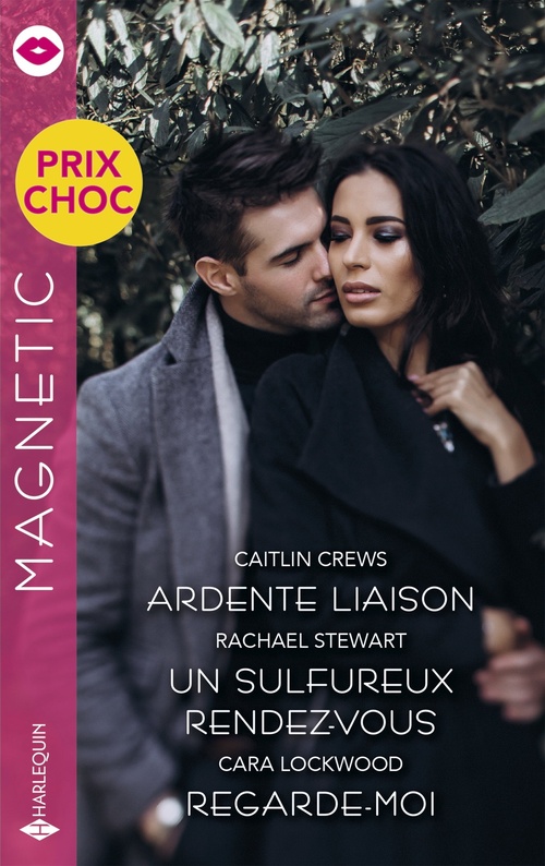Couverture ebook de Ardente liaison - Un sulfureux rendez-vous - Regarde-moi, de Caitlin Crews, Rachael Stewart, Cara Lockwood