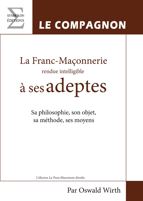 Couverture ebook de La Franc-Maçonnerie rendue intelligible à ses adeptes, de Oswald Wirth