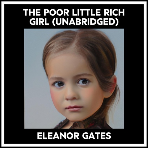audiobook cover of The Poor Little Rich Girl (Unabridged), by Eleanor Gates