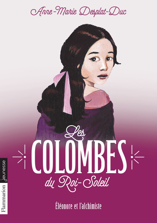 Couverture ebook de Les Colombes du Roi-Soleil (Tome 6) - Éléonore et l'alchimiste, de Anne-Marie Desplat-Duc