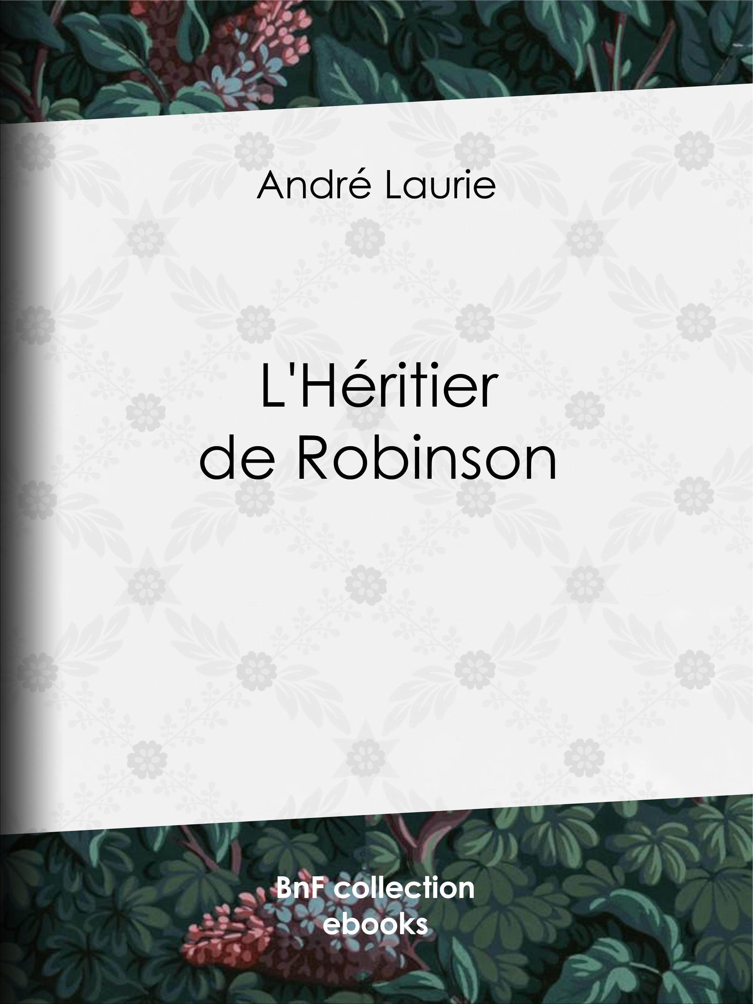 Couverture ebook de L'Héritier de Robinson, de André Laurie, Leon Benett