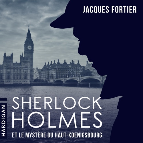 Couverture audiobook de Sherlock Holmes et le mystère du Haut-Koenigsbourg, de Jacques Fortier