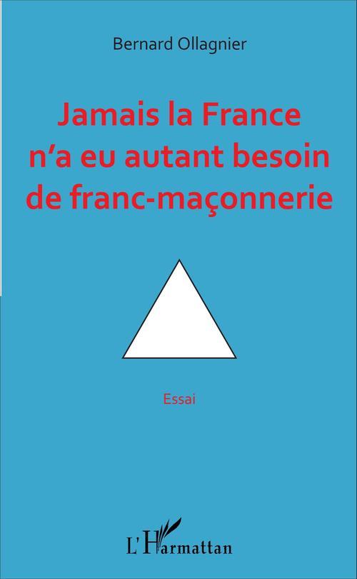 ebook cover of Jamais la France n'a eu autant besoin de franc-maçonnerie, by Bernard Ollagnier