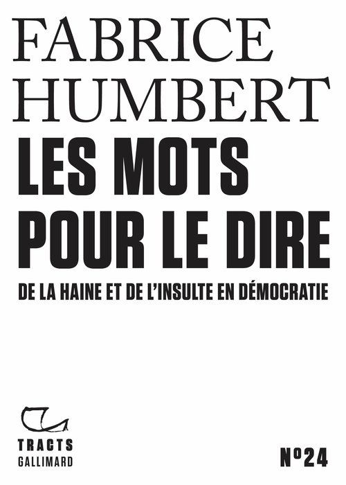 Couverture ebook de Tracts (N°24) - Les Mots pour le dire. De la haine et de l´insulte en démocratie, de Fabrice Humbert