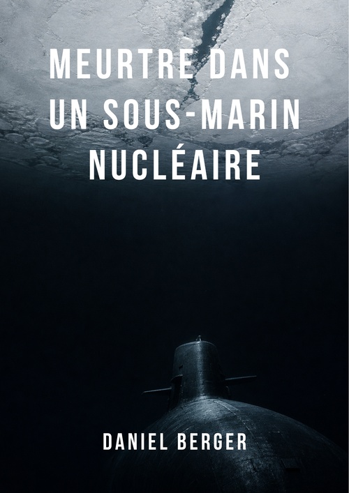 Couverture ebook de Meurtre dans un sous-marin nucléaire, de Daniel Berger