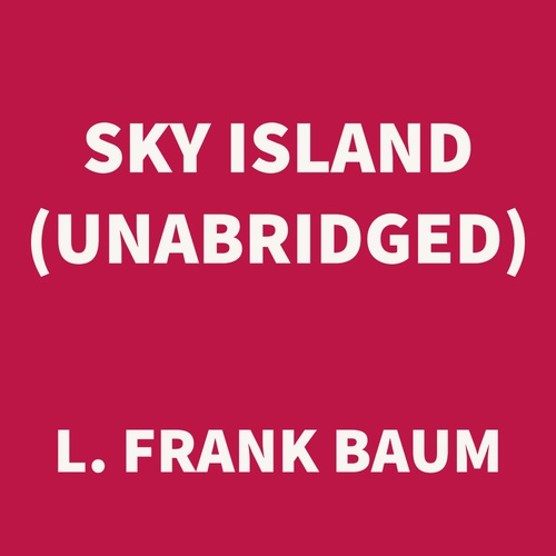 audiobook cover of Sky Island (UNABRIDGED), by L. Frank Baum