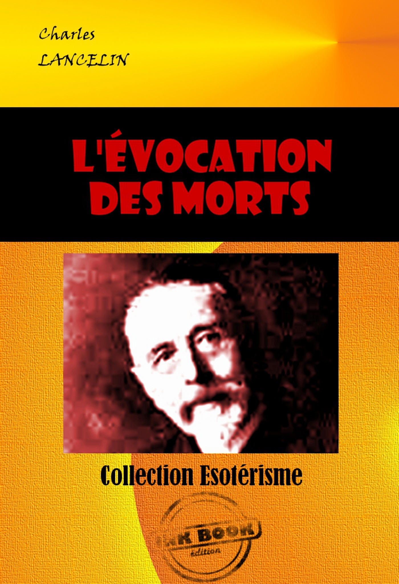 ebook cover of L'évocation des morts : Les sept voies d'intercommunication entre les deux humanités  [édition intégrale revue et mise à jour], by Charles Lancelin