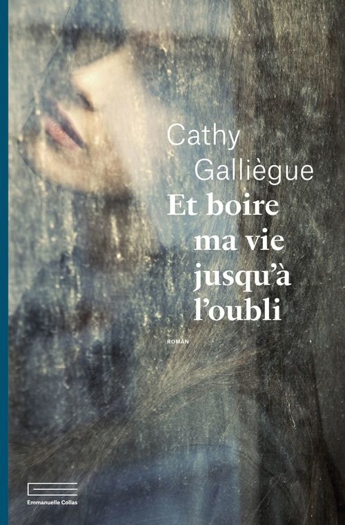Couverture ebook de Et boire ma vie jusqu'à l'oubli, de Cathy Galliègue