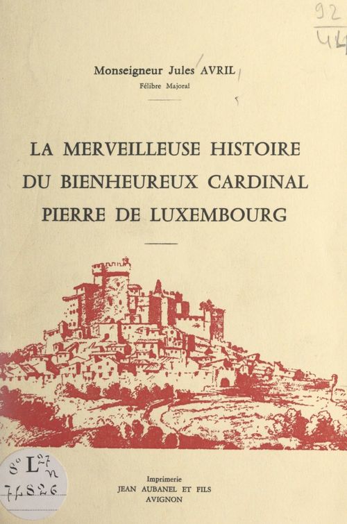 Couverture ebook de La merveilleuse histoire du bienheureux cardinal Pierre de Luxembourg, de Jules Avril