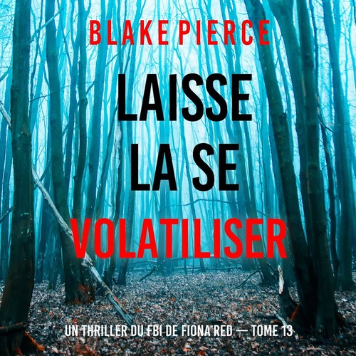 Couverture audiobook de Laisse la se volatiliser (Un thriller du FBI de Fiona Red - Tome 13), de Blake Pierce