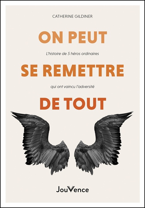ebook cover of On peut se remettre de tout - L'histoire de 5 héros ordinaires qui ont vaincu l'adversité, by Catherine Gildiner