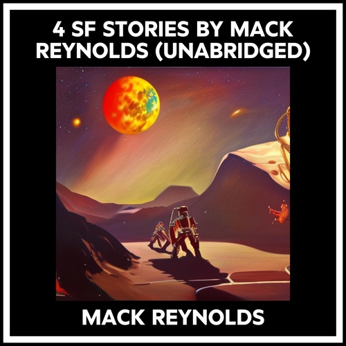 audiobook cover of 4 Sf Stories By Mack Reynolds (Unabridged), by Mack Reynolds