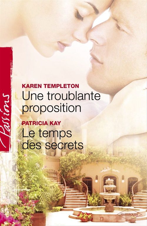 ebook cover of Une troublante proposition - Le temps des secrets (Harlequin Passions), by Patricia Kay, Karen Templeton