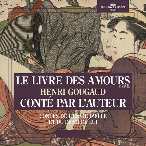Couverture audiobook de Le livre des amours. Contes de l'envie d'elle et du désir de lui, de Henri Gougaud
