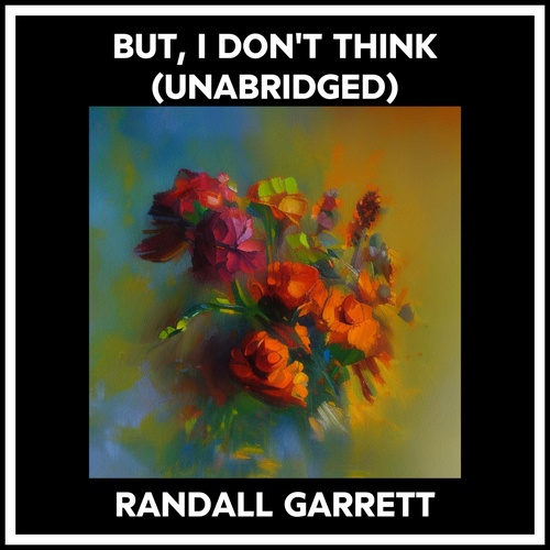 audiobook cover of But, I Don't Think (Unabridged), by Randall Garrett