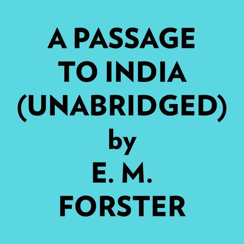 audiobook cover of A Passage To India (Unabridged), by E. M. Forster