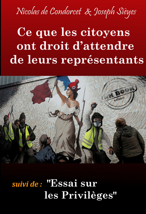 Couverture ebook de Ce que les Citoyens ont droit d´attendre de leurs Représentants (suivi de Essai sur les Privilèges) [édition intégrale revue et mise à jour], de Nicolas de Condorcet, Joseph Sieyes