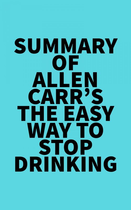 Couverture ebook de Summary of Allen Carr's The Easy Way to Stop Drinking, de Everest Media