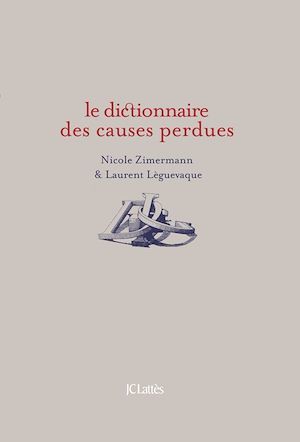 Couverture ebook de Dictionnaire des causes perdues, de Laurent Leguèvaque, Nicole Zimermann
