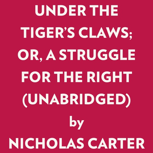 Couverture audiobook de UNDER THE TIGER'S CLAWS; OR, A STRUGGLE FOR THE RIGHT (UNABRIDGED), de Nicholas Carter