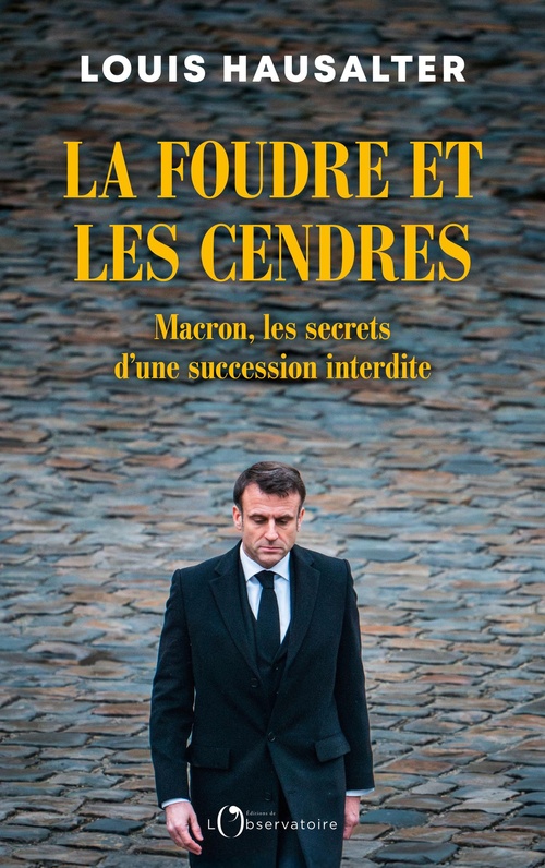 ebook cover of La foudre et les cendres : Macron, les secrets d'une succession interdite, by Louis Hausalter