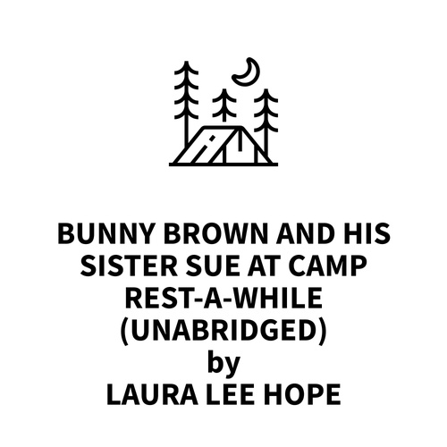 Couverture audiobook de Bunny Brown and his Sister Sue at Camp Rest-a-While (UNABRIDGED), de Laura Lee Hope