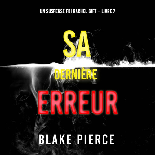 audiobook cover of Sa Dernière Erreur (Un suspense FBI Rachel Gift - Livre 7), by Blake Pierce