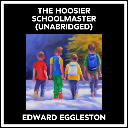 audiobook cover of The Hoosier Schoolmaster (Unabridged), by Edward Eggleston