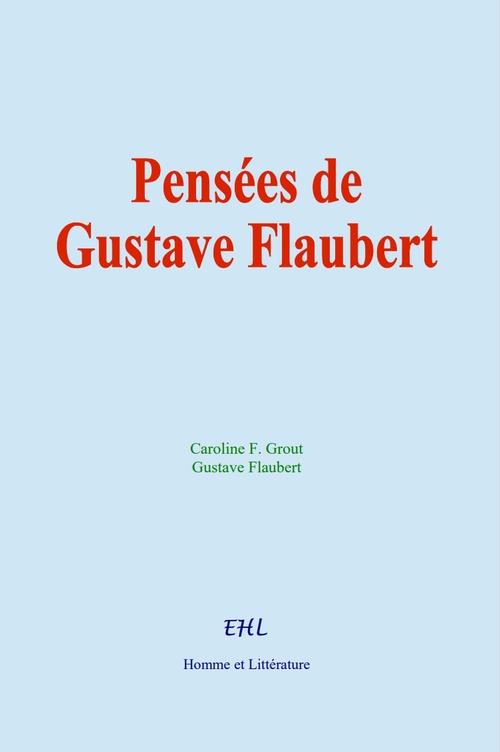 Couverture ebook de Pensées de Gustave Flaubert, de Gustave Flaubert, Caroline F. Grout