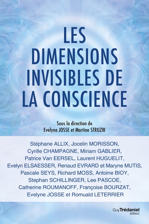 Couverture ebook de Les dimensions invisibles de la conscience, de Stéphane Allix, Jocelin Morisson, Cyrille Champagne, Miriam Gablier, Patrice Van Eersel, Laurent Huguelit, Evelyn Elsaes