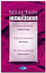 Couverture ebook de L'amant de Venise - Objectif séduction - Un rêve en partage (Harlequin Sélection des Lectrices), de Helen Brooks, Catherine George, Melissa McClone