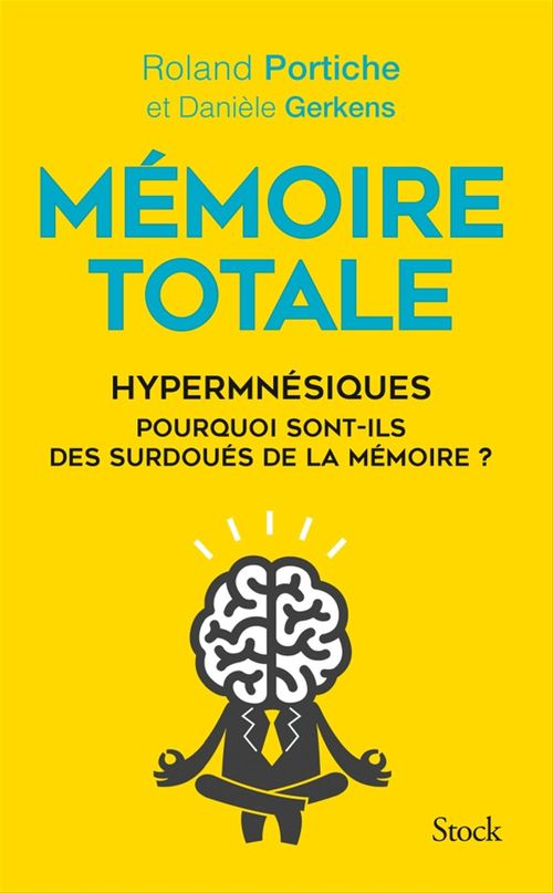 Couverture ebook de Mémoire totale, les fabuleux pouvoirs des hypermnésiques, de Danièle Gerkens, Roland Portiche