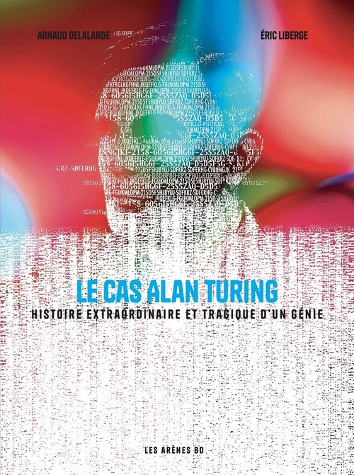 Couverture ebook de Le Cas Alan Turing - Histoire extraordinaire et tragique d'un génie, de Arnaud Delalande, Eric Liberge