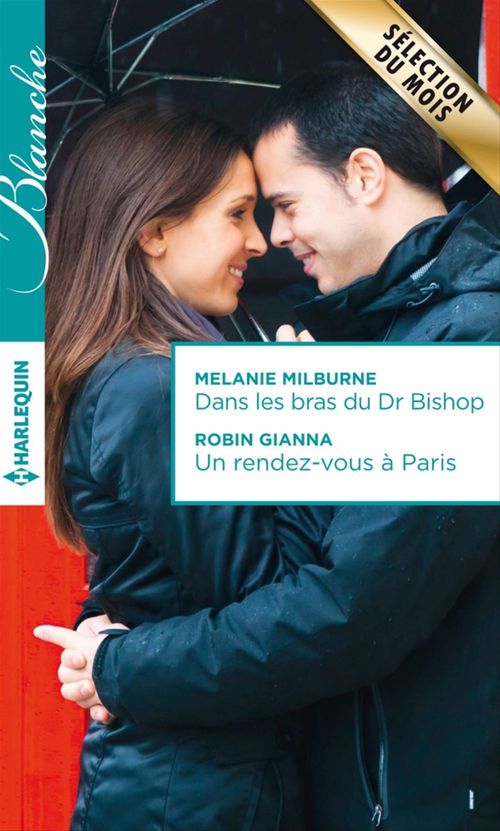 ebook cover of Dans les bras du Dr Bishop - Un rendez-vous à Paris, by Melanie Milburne, Robin Gianna