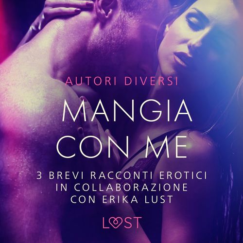 audiobook cover of Mangia con me - 3 brevi racconti erotici in collaborazione con Erika Lust, by Cecilie Rosdahl, Olrik, Sarah Skov