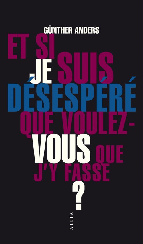 Couverture ebook de Et si je suis désespéré, que voulez-vous que j'y fasse ?, de Günther Anders