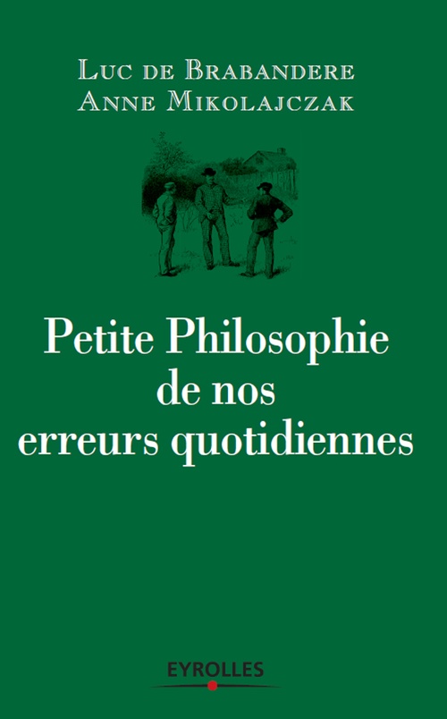 Couverture ebook de Petite philosophie de nos erreurs quotidiennes, de Luc De Brabandere, Anne Mikolajczak