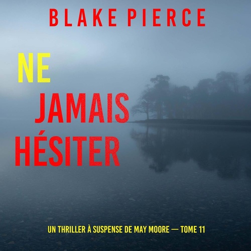audiobook cover of Ne Jamais Hésiter (Un thriller à suspense de May Moore - Tome 11), by Blake Pierce