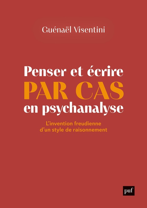Couverture ebook de Penser et écrire par cas en psychanalyse : L´invention freudienne d´un style de raisonnement, de Guénaël Visentini