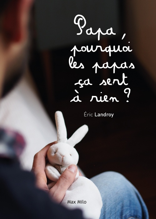 ebook cover of Papa, pourquoi les papas ça sert à rien ?, by Eric Landroy