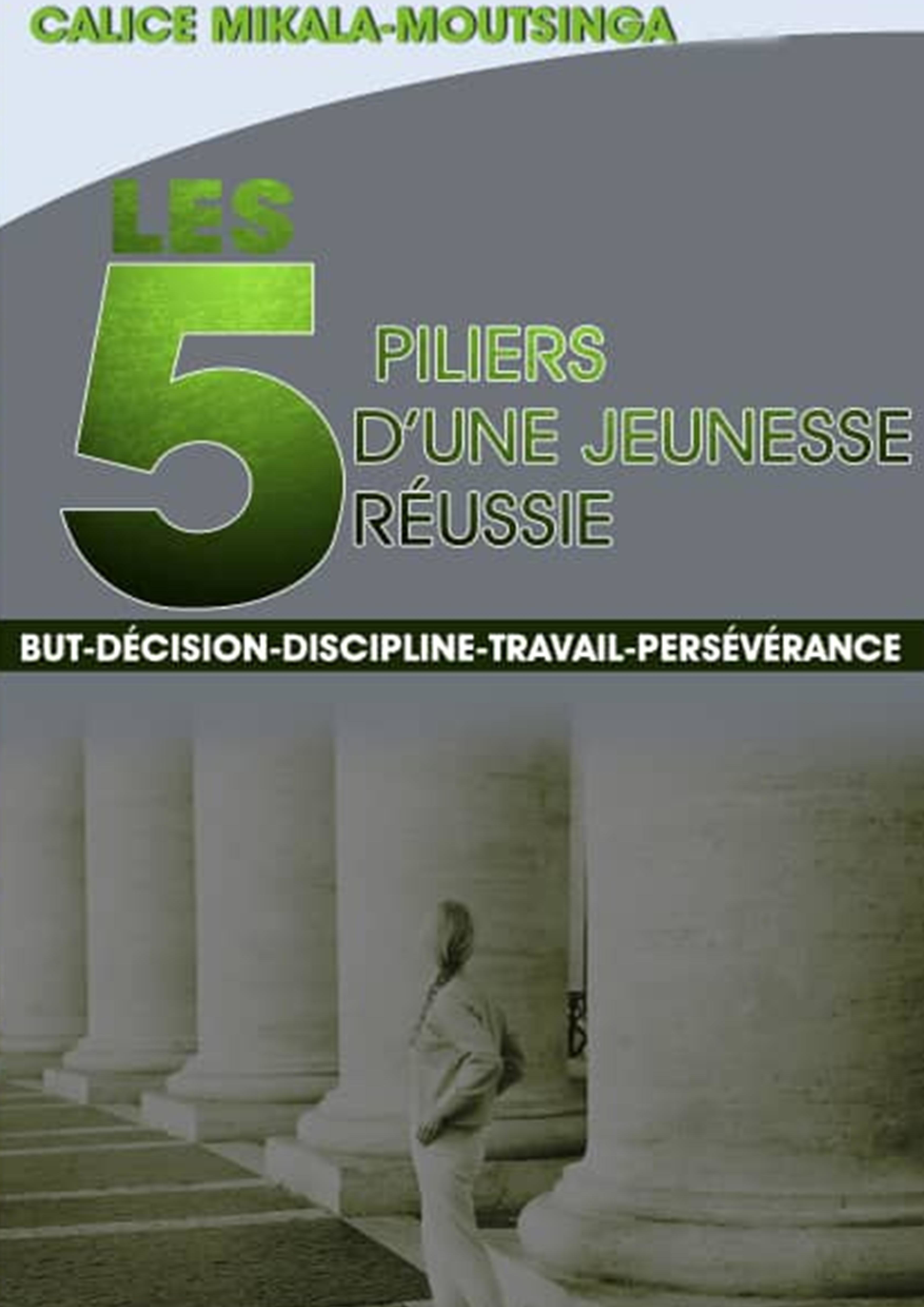 ebook cover of Les 5 Piliers d´une Jeunesse Réussie, by Calice Mikala-Moutsinga