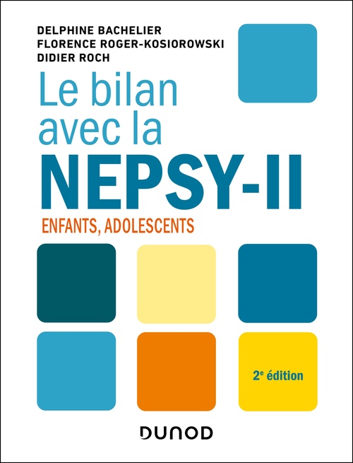 Couverture ebook de Le bilan avec la Nepsy-II - 2e éd., de Delphine Bachelier, Florence Roger-Kosiorowski, Didier Roch