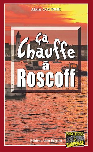 Couverture ebook de Ça chauffe à Roscoff, de Alain Couprie