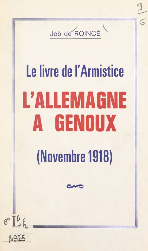 Couverture ebook de Le livre de l'Armistice, l'Allemagne à genoux (novembre 1918), de Job De Roince